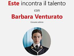 “Este incontra il Talento”, secondo ospite l'attrice Barbara Venturato