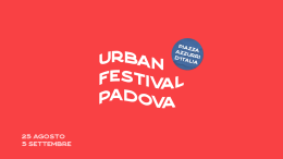 Padova: dal 25 agosto al 5 settembre arriva l' evento culturale Urban Festival