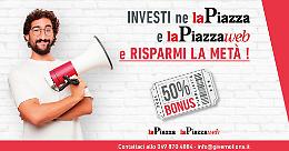 Bonus pubblicità: investi ne La Piazza e LaPiazzaweb e risparmi la metà