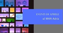 MAN di Adria: eventi di aprile