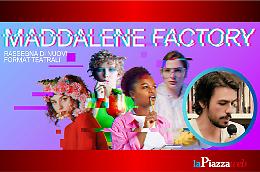 Maddalene Factory: quando la commedia incontra la scienza