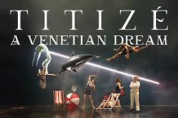 Titizé - A Venetian Dream debutta a Parigi: una magia veneziana conquista la capitale francese