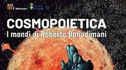 Cosmopoietica: un viaggio nei mondi di Roberto Bonadimani