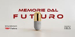 TEDxPadova: Memorie dal futuro , un viaggio tra innovazione e consapevolezza nel presente