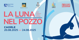 Caorle si trasforma in un teatro a cielo aperto con la XXX edizione de La Luna nel Pozzo