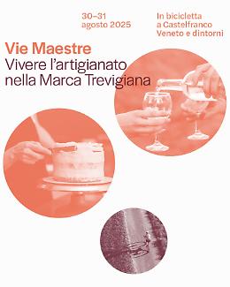Castelfranco Veneto e la Marca Trevigiana protagoniste della seconda tappa di “Vie Maestre”, il progetto che unisce natura, storia, artigianato e gusto