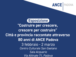 Al San Gaetano gli 80 anni di Ance Padova raccontano la citt&agrave; e la provincia attraverso le costruzioni che ne hanno segnato la storia
